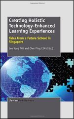 Creating Holistic Technology-Enhanced Learning Experiences: Tales from a Future School in Singapore