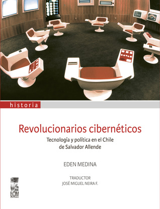 Revolucionarios Cibernéticos: Tecnología y política en el Chile de Salvador Allende