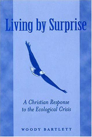 Living by Surprise: A Christian Response to the Ecological Crisis (Paperback)