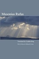Musonius Rufus: Lectures and Sayings by Musonius Rufus