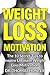 Weight Loss Motivation: The...