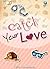 Catch Your Love