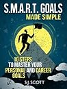 S.M.A.R.T. Goals Made Simple - 10 Steps to Master Your Person... by S.J. Scott