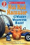Hot Rod Hamster and the Wacky Whatever Race! by Cynthia Lord