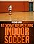 44 Secrets for Mastering Indoor Soccer