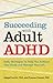 Succeeding With Adult ADHD: Daily Strategies to Help You Achieve Your Goals and Manage Your Life