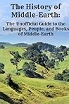 The History of Middle-Earth: The Unofficial Guide to the Languages, People, and Books of Middle-Earth The History of Middle-Earth: The Unofficial Guide to the Languages, People, and Books of Middle-Earth