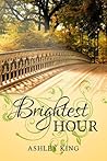 Brightest Hour by Ashley King Brightest Hour by Ashley King