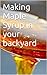 Making Maple Syrup in your backyard