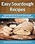 Sourdough Recipes - Delectable Do-It-Yourself Sourdough Recip... by Scarlett Aphra