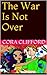 The War Is Not Over by Cora Clifford