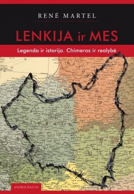 Lenkija ir mes. Legenda ir istorija. Chimeros ir realybė