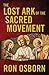 The Lost Ark of the Sacred Movement by Ron Osborn