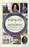 Portraits of Integrity: A Family Treasury: Real People Who Demonstrated Godly Character, Volume 2 Portraits of Integrity: A Family Treasury: Real People Who Demonstrated Godly Character, Volume 2