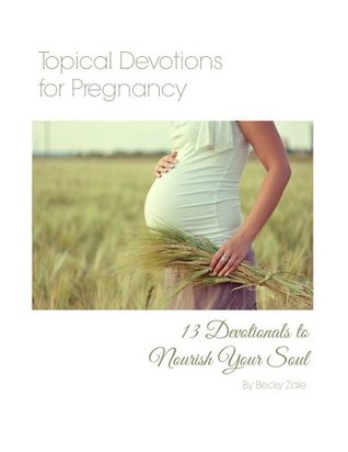 Topical Devotions for Pregnancy: 13 Devotions to Nourish Your Soul (Kindle Edition)