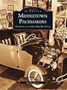 Middletown Pacemakers: The Story of an Ohio Hot Rod Club (Images of America: Ohio)