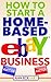 How To Start A Home-Based Ebay Business in 2020: Learn How To Make Money Online at Home Reselling Secondhand Goods