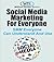 Social Media Marketing For Everyone