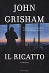 Il ricatto by John Grisham Il ricatto by John Grisham