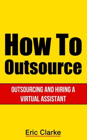Virtual Assistant Success: Minimize Costs and Maximize Profits By Outsourcing Everything (Freelancer, Virtual Assistant Book 1)