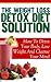 The Weight Loss Detox Diet Solution - How to Detox your Body,... by Matt Cama