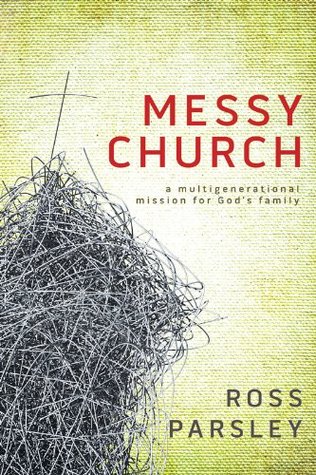 Messy Church: A Multigenerational Mission for God's Family (Kindle Edition)