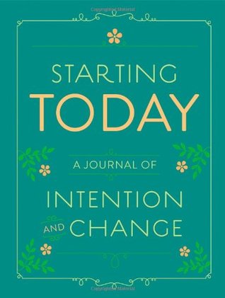 Starting Today: A Journal of Intention and Change (Diary)