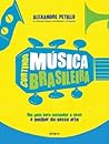 Curtindo música brasileira: um guia para entender e ouvir o melhor da nossa arte