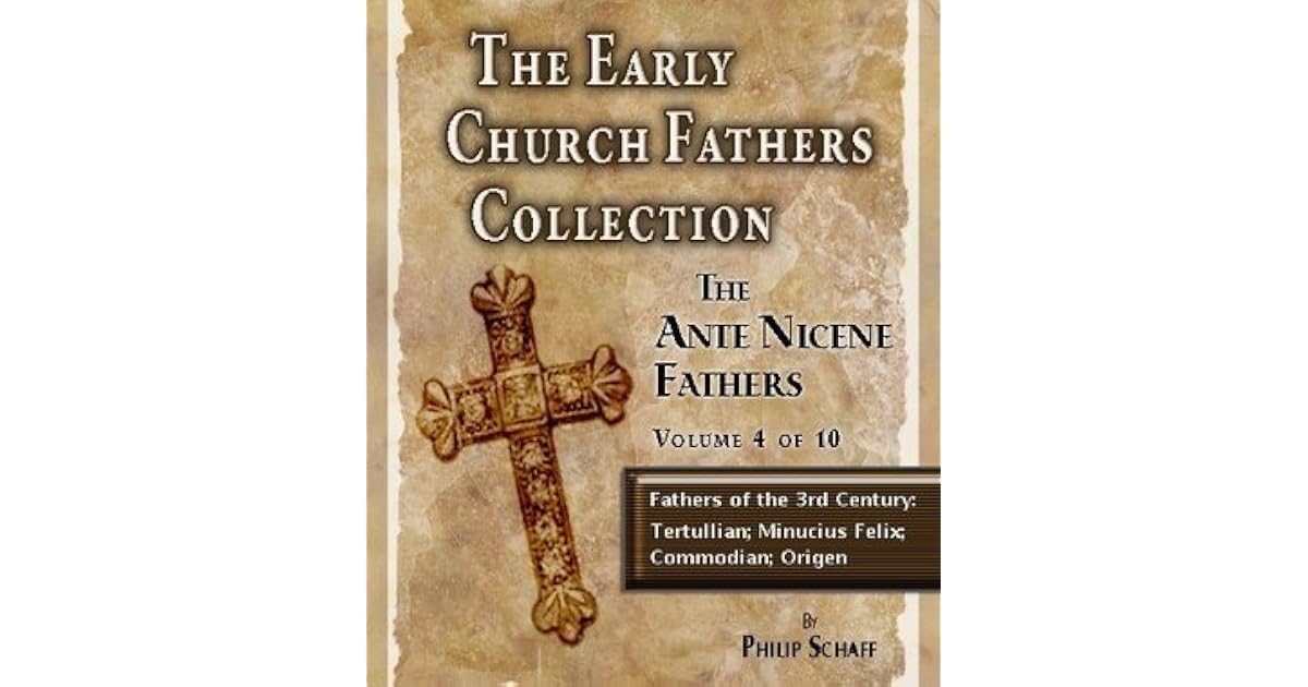The Early Church Fathers Ante Nicene Fathers Volume 4 Fathers