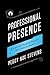 Professional Presence: A Four-Part Guide to Building Your Personal Brand