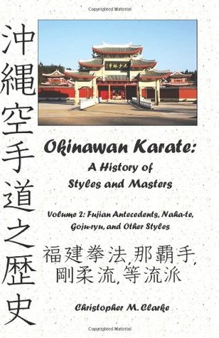 Okinawan Karate: A History of Styles and Masters: Volume 2: Fujian Antecedents, Naha-te, Goju-ryu, and Other Styles (Paperback)