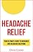 Heal Your Headache: Quick Relief From Migraine, Menstrual, Lyme and Tension Headaches (Headache Remedies, Headache Help Book 1)