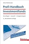 Profi-Handbuch Investmentfonds: Grundlagen - Auswahl - Anlagestrategien Profi-Handbuch Investmentfonds: Grundlagen - Auswahl - Anlagestrategien
