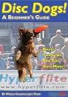 Disc Dogs! A Beginner's Guide Disc Dogs! A Beginner's Guide