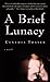A Brief Lunacy by Cynthia Thayer