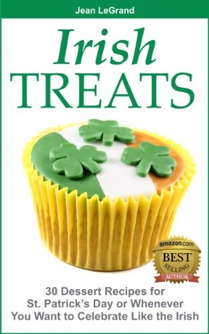 IRISH TREATS - 30 Dessert Recipes for St. Patrick’s Day or Whenever You Want to Celebrate Like the Irish (Kindle Edition)