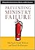 Preventing Ministry Failure:A ShepherdCare Guide for Pastors, Ministers and Other Caregivers