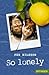 So lonely