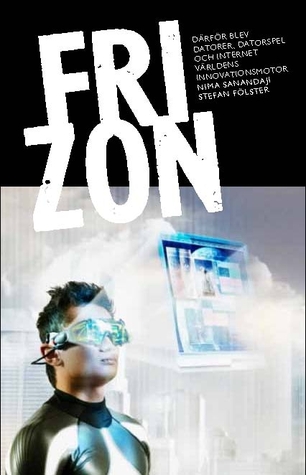 Fri zon: så blev datorer, datorspel och internet världens innovationsmotor