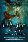 The Looking Glass by Jessica  Arnold