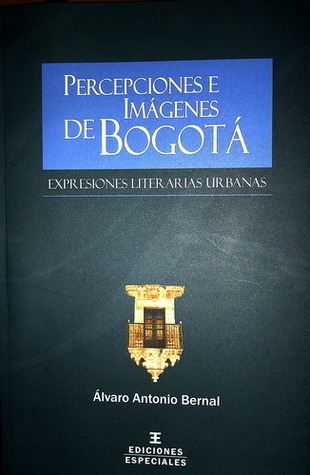 Percepciones e imágenes de Bogotá: expresiones literarias urbanas