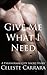 Give Me What I Need by Celeste Carrara