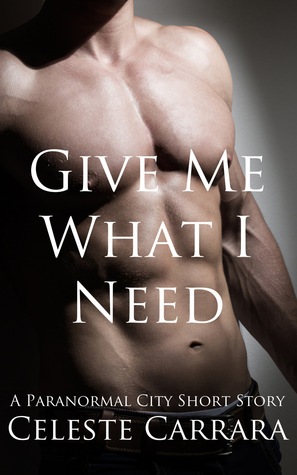 Give Me What I Need (Paranormal City, #2.5)