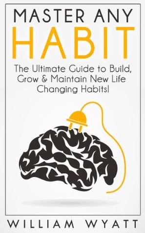 Habit: Master Any Habit! The Ultimate Guide to Build & Maintain Life Changing Habits, Achieve Massive Success, Boost Your Productivity & Erase Procrastination Through Smart Self Discipline Techniques