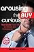 Arousing the Buy Curious: Real Estate Pillow Talk for Patrons and Professionals: Safe-For-Work Edition