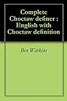 Complete Choctaw definer : English with Choctaw definition