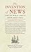The Invention of News: How the World Came to Know About Itself