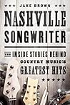 Nashville Songwriter: The Inside Stories Behind Country Music's Greatest Hits