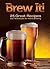 Brew It!: 25 Great Recipes and Techniques to Brew at Home