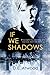 If We Shadows